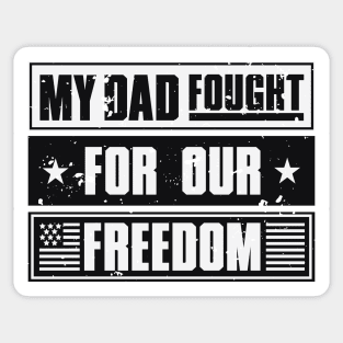 My Dad Fought For Our Freedom - War Veteran Sticker